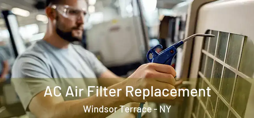 AC Air Filter Replacement Windsor Terrace - NY
