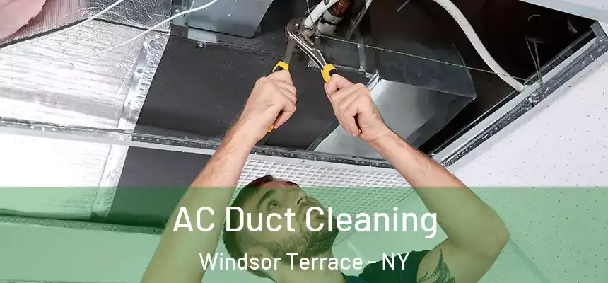 AC Duct Cleaning Windsor Terrace - NY
