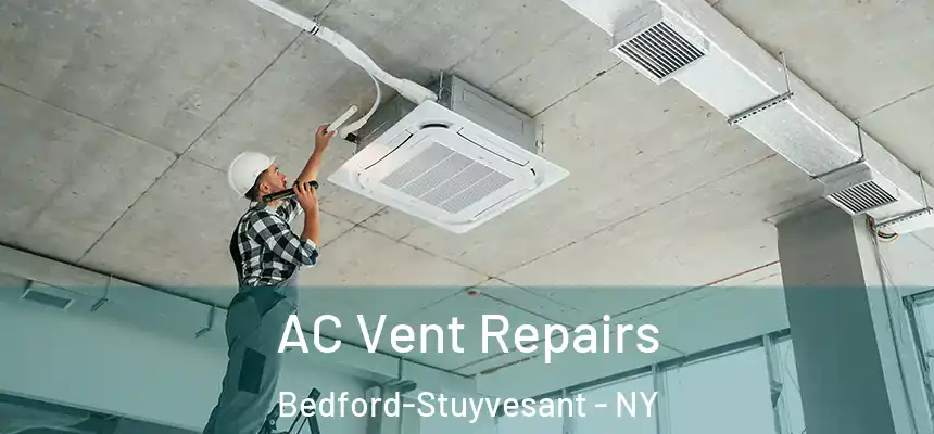 AC Vent Repairs Bedford-Stuyvesant - NY