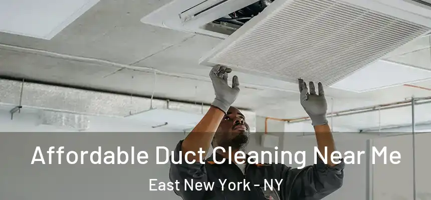 Affordable Duct Cleaning Near Me East New York - NY