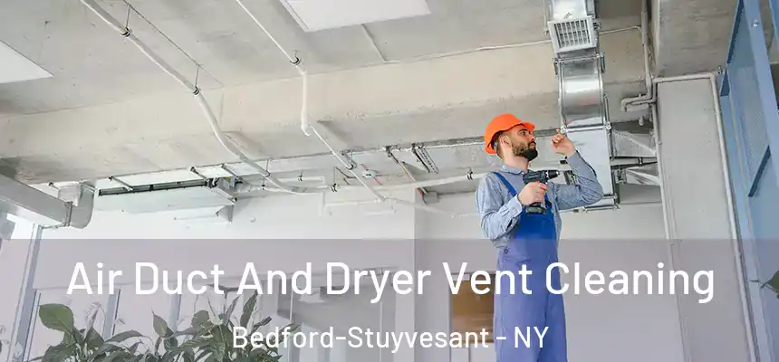 Air Duct And Dryer Vent Cleaning Bedford-Stuyvesant - NY