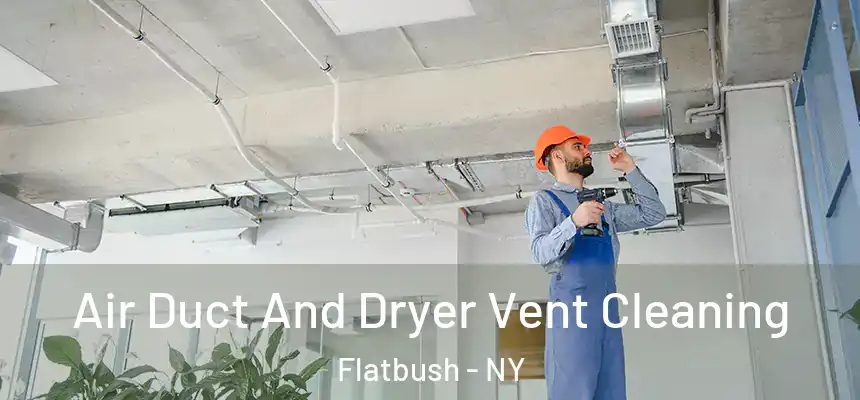 Air Duct And Dryer Vent Cleaning Flatbush - NY