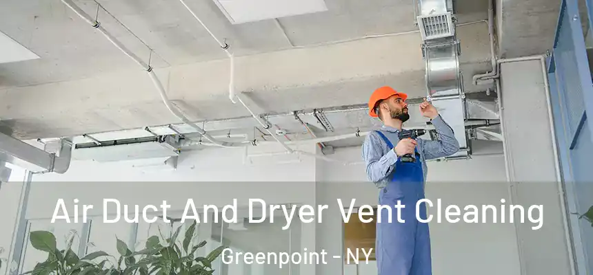  Air Duct And Dryer Vent Cleaning Greenpoint - NY
