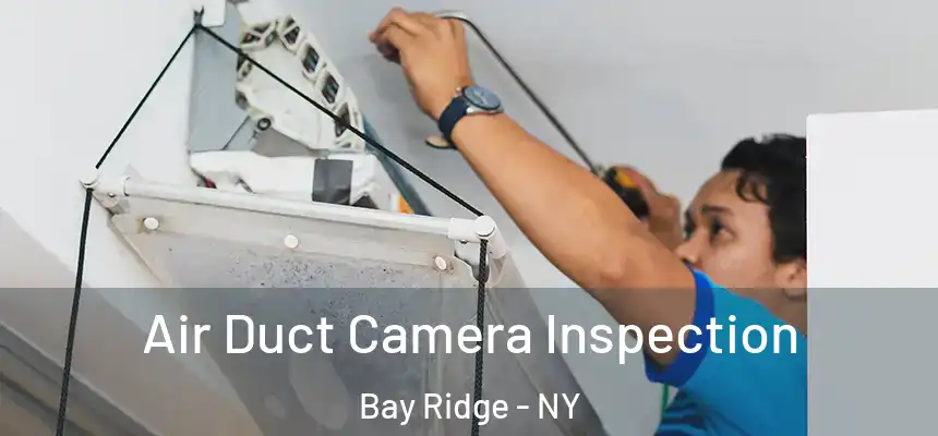  Air Duct Camera Inspection Bay Ridge - NY