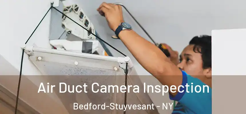 Air Duct Camera Inspection Bedford-Stuyvesant - NY