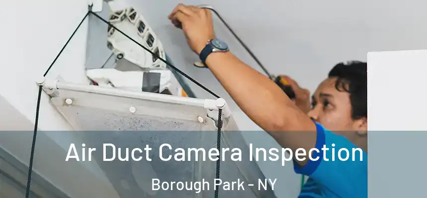  Air Duct Camera Inspection Borough Park - NY
