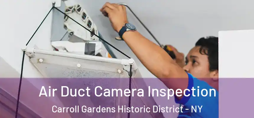 Air Duct Camera Inspection Carroll Gardens Historic District - NY