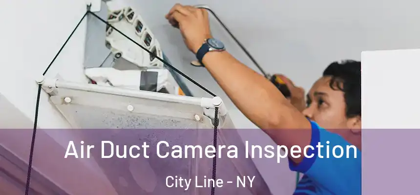 Air Duct Camera Inspection City Line - NY