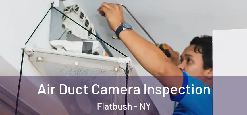  Air Duct Camera Inspection Flatbush - NY