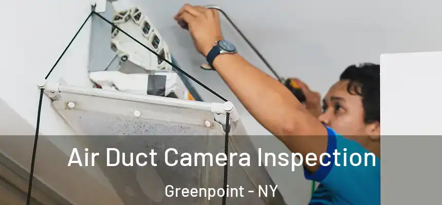 Air Duct Camera Inspection Greenpoint - NY