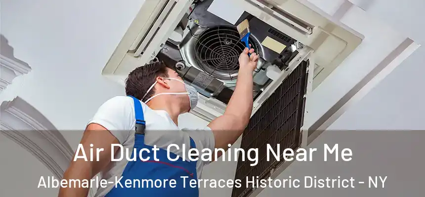  Air Duct Cleaning Near Me Albemarle-Kenmore Terraces Historic District - NY