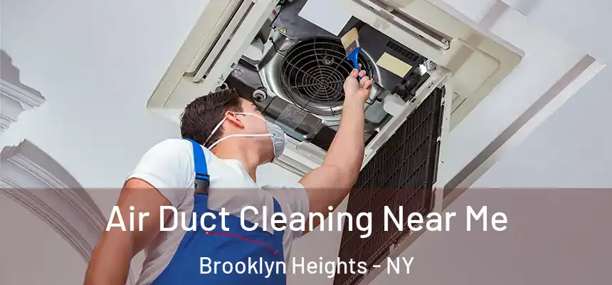  Air Duct Cleaning Near Me Brooklyn Heights - NY