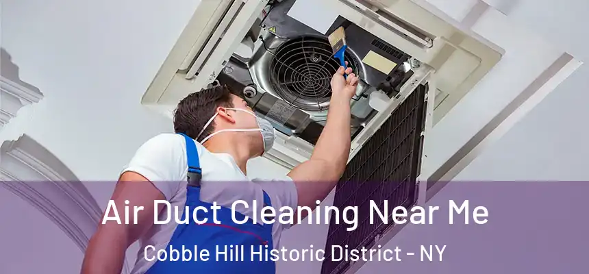 Air Duct Cleaning Near Me Cobble Hill Historic District - NY