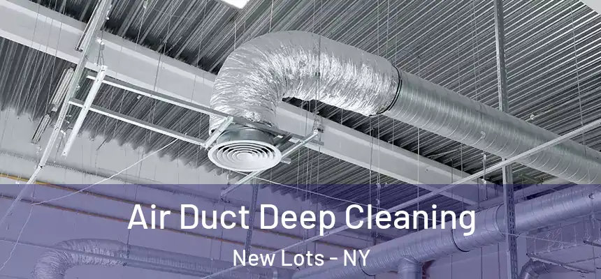 Air Duct Deep Cleaning New Lots - NY