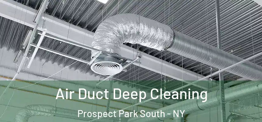 Air Duct Deep Cleaning Prospect Park South - NY
