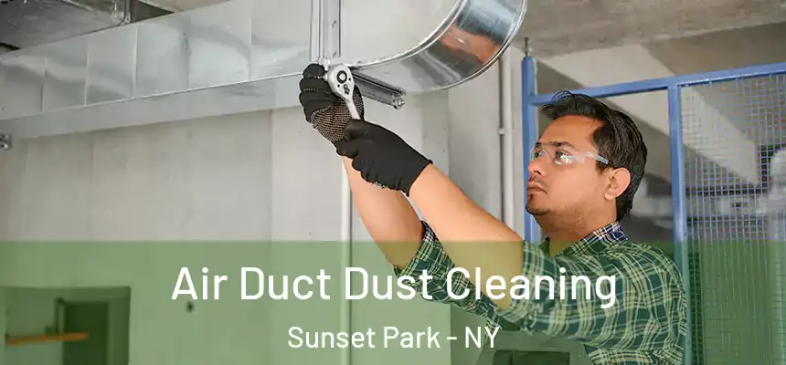  Air Duct Dust Cleaning Sunset Park - NY