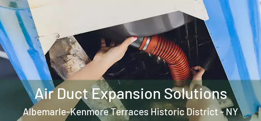  Air Duct Expansion Solutions Albemarle-Kenmore Terraces Historic District - NY
