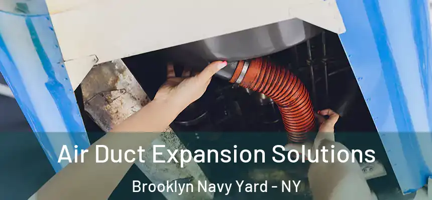  Air Duct Expansion Solutions Brooklyn Navy Yard - NY