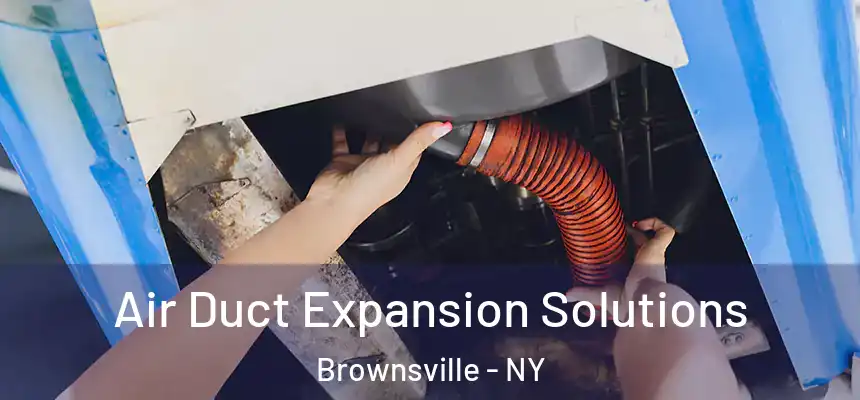 Air Duct Expansion Solutions Brownsville - NY