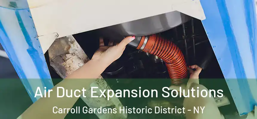 Air Duct Expansion Solutions Carroll Gardens Historic District - NY