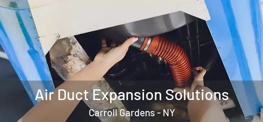  Air Duct Expansion Solutions Carroll Gardens - NY