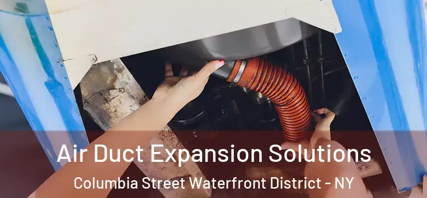  Air Duct Expansion Solutions Columbia Street Waterfront District - NY