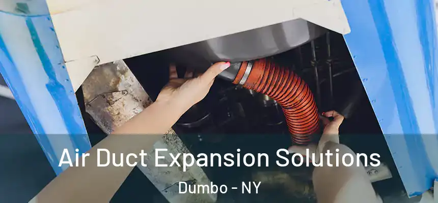 Air Duct Expansion Solutions Dumbo - NY