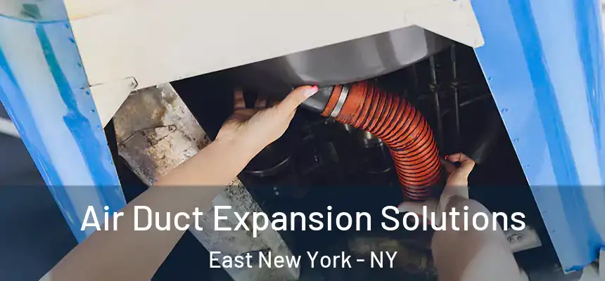 Air Duct Expansion Solutions East New York - NY