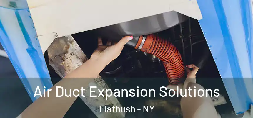  Air Duct Expansion Solutions Flatbush - NY