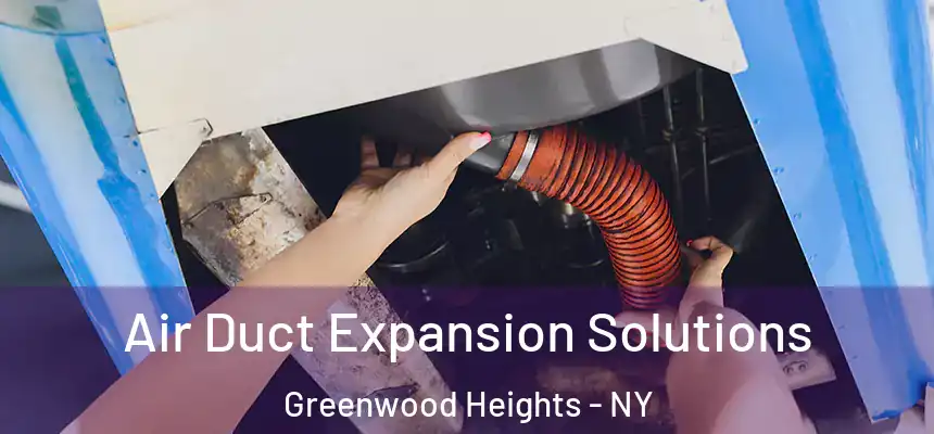 Air Duct Expansion Solutions Greenwood Heights - NY