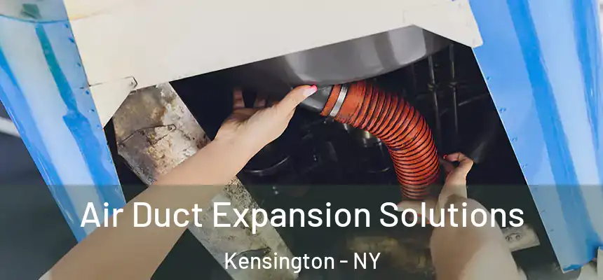 Air Duct Expansion Solutions Kensington - NY