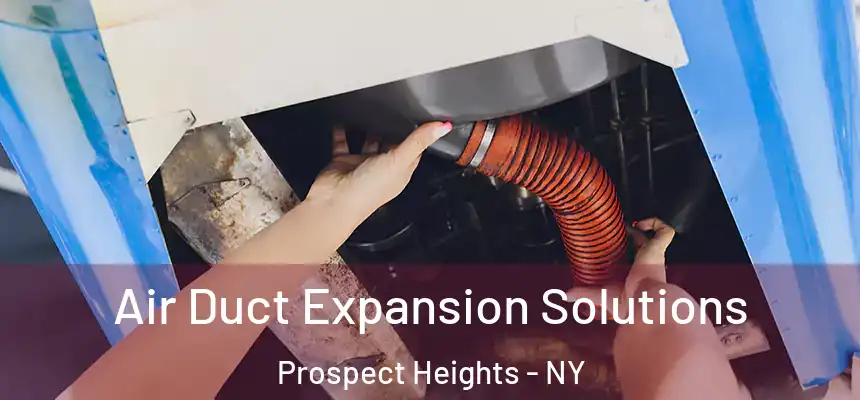  Air Duct Expansion Solutions Prospect Heights - NY