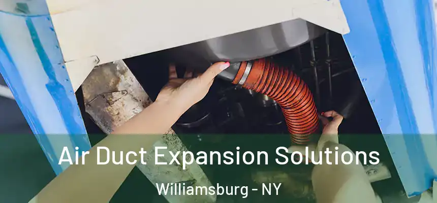 Air Duct Expansion Solutions Williamsburg - NY