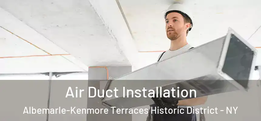  Air Duct Installation Albemarle-Kenmore Terraces Historic District - NY