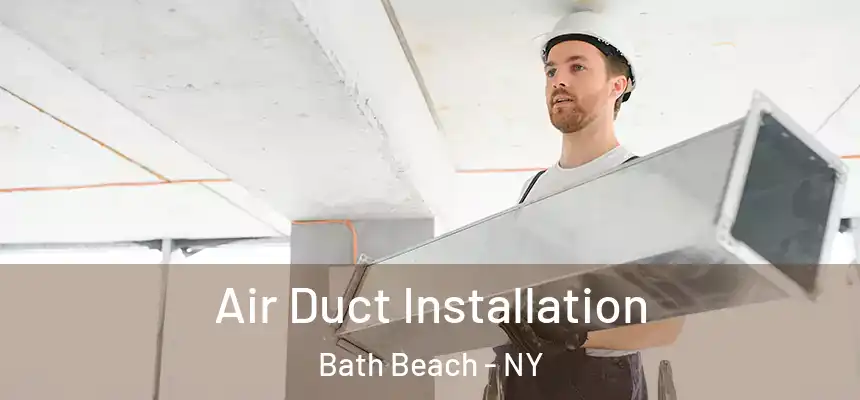 Air Duct Installation Bath Beach - NY