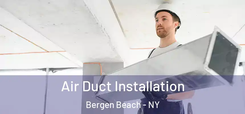  Air Duct Installation Bergen Beach - NY