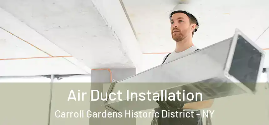  Air Duct Installation Carroll Gardens Historic District - NY