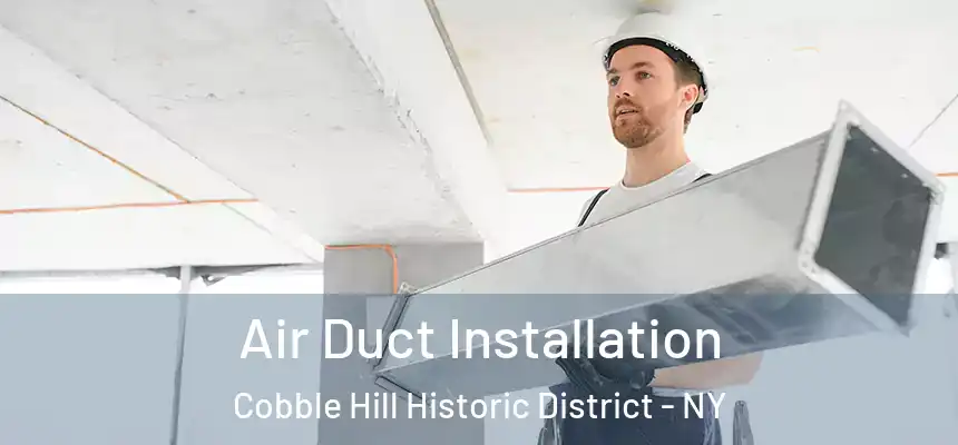 Air Duct Installation Cobble Hill Historic District - NY