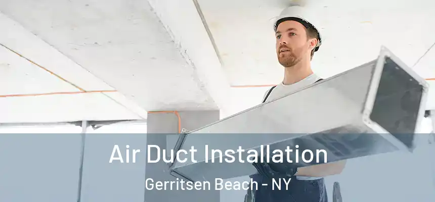 Air Duct Installation Gerritsen Beach - NY