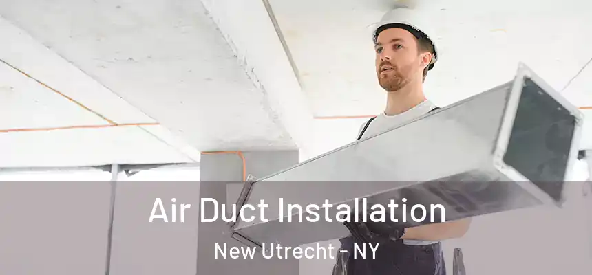 Air Duct Installation New Utrecht - NY