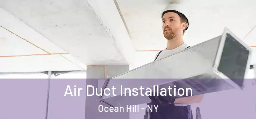 Air Duct Installation Ocean Hill - NY
