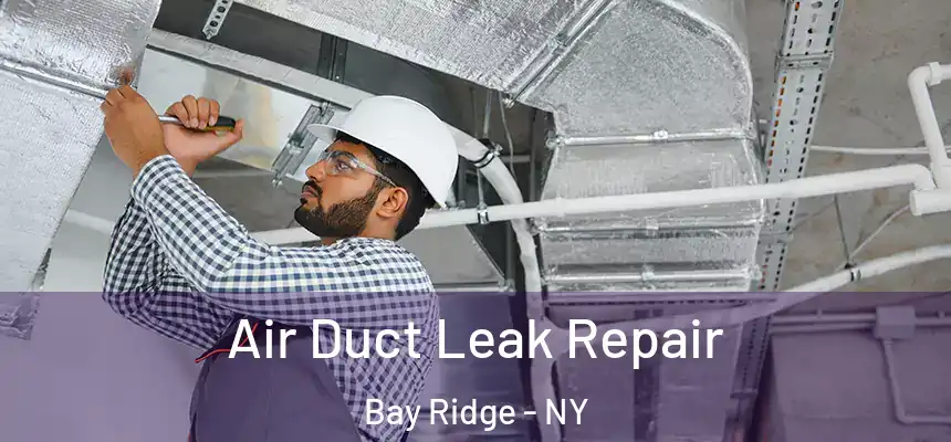 Air Duct Leak Repair Bay Ridge - NY