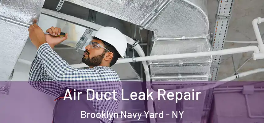 Air Duct Leak Repair Brooklyn Navy Yard - NY