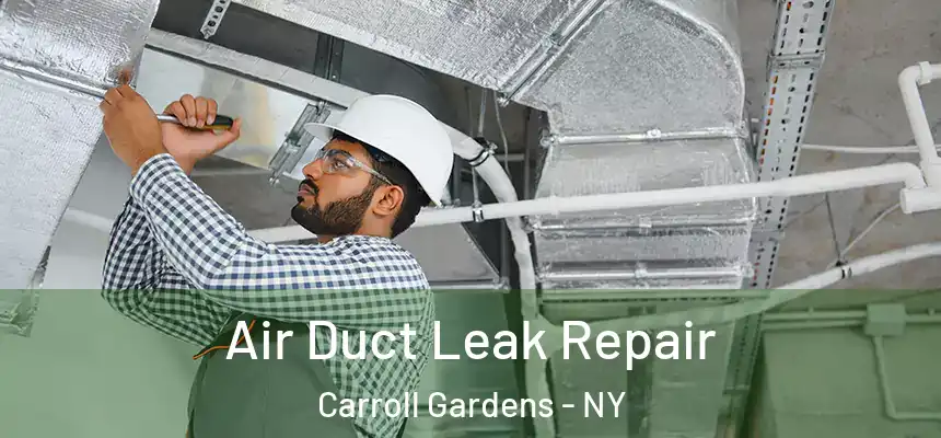 Air Duct Leak Repair Carroll Gardens - NY
