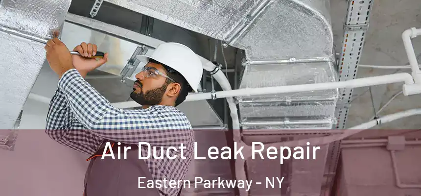 Air Duct Leak Repair Eastern Parkway - NY