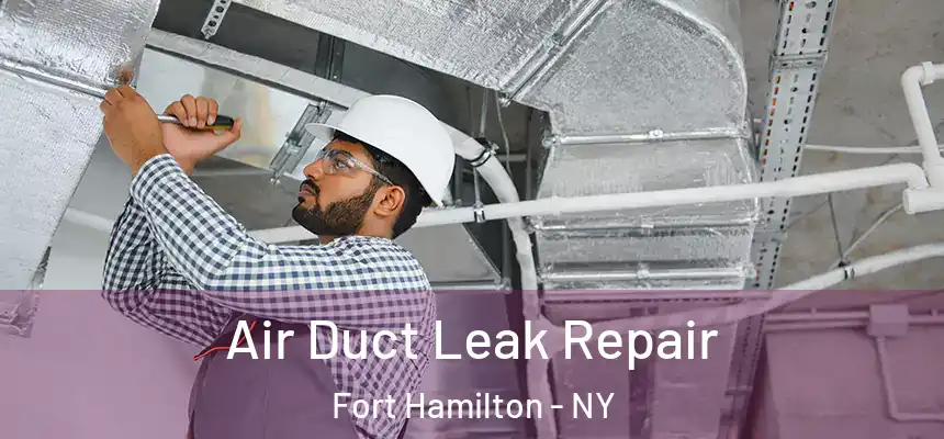 Air Duct Leak Repair Fort Hamilton - NY