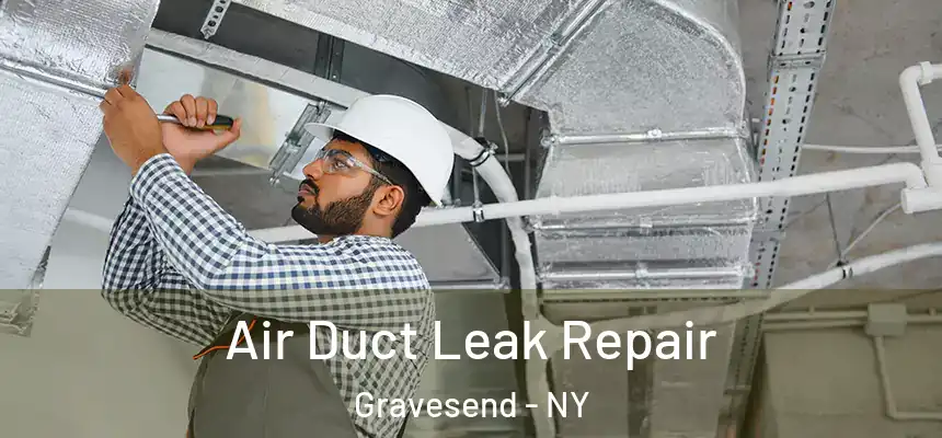 Air Duct Leak Repair Gravesend - NY