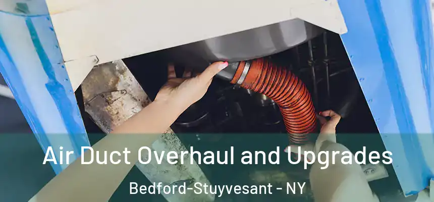 Air Duct Overhaul and Upgrades Bedford-Stuyvesant - NY