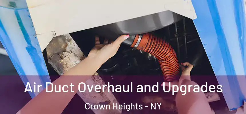 Air Duct Overhaul and Upgrades Crown Heights - NY