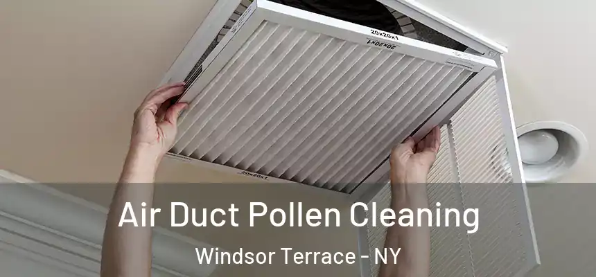  Air Duct Pollen Cleaning Windsor Terrace - NY